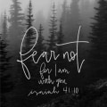 Isaiah 41:10: Fear not, for I am with you