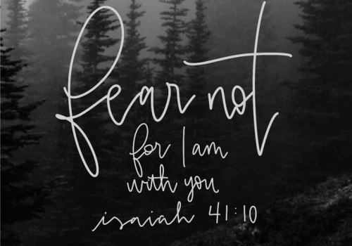Isaiah 41:10: Fear not, for I am with you